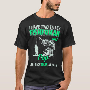 I Have Two Titles Fisherman Pepe Bass Fishing Fath T-Shirt