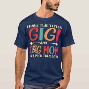 I Have Two Titles Gigi And Corgi Dog Mum Funny Dog T-Shirt