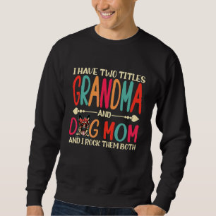 I Have Two Titles Grandma And German Shepherd Dog  Sweatshirt