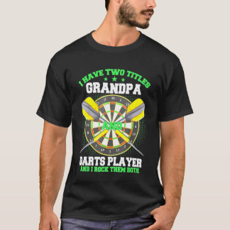I have Two Titles Grandpa And Darts Player T-Shirt