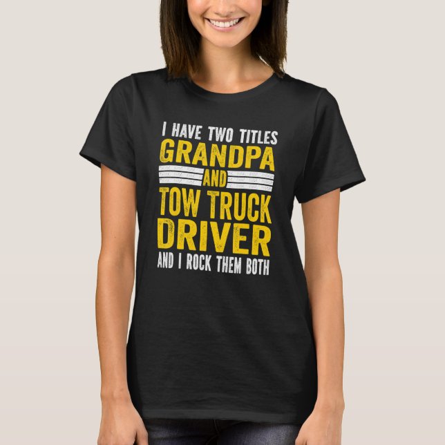 I have Two Titles Grandpa and tow truck driver Gra T-Shirt (Front)