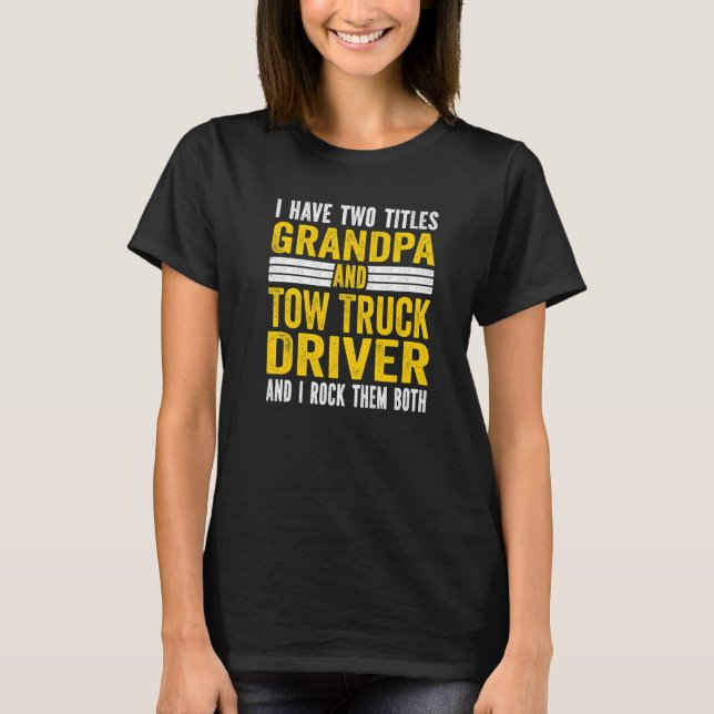 I have Two Titles Grandpa and tow truck driver Gra T-Shirt (Front)