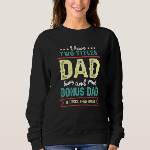 I Have Two Titles I Rock Them Stepdad Dad Fathers  Sweatshirt