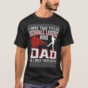 I Have Two Titles Kickball Legend And Dad Father's T-Shirt