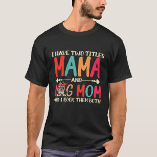 I Have Two Titles Mama And Dog Mom Funny Shih Tzu T-Shirt
