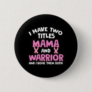 I Have Two Titles Mama And Warrior Breast Cancer 6 Cm Round Badge