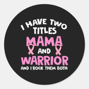 I Have Two Titles Mama And Warrior Breast Cancer  Classic Round Sticker