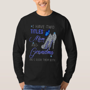 I Have Two Titles Mom And GRANDMA Blue High Heels  T-Shirt