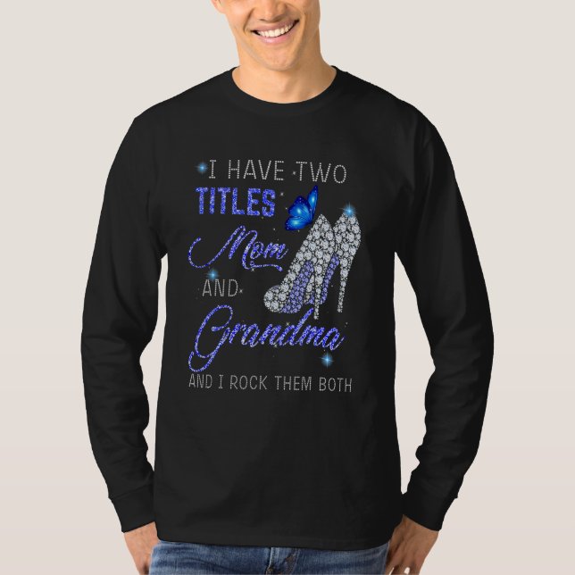 I Have Two Titles Mom And GRANDMA Blue High Heels  T-Shirt (Front)