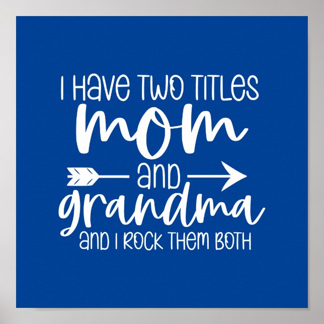 I have Two Titles Mom and Grandma Gift For Grandma Poster (Front)