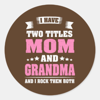 I Have Two Titles Mom And Grandma Mothers Day Classic Round Sticker