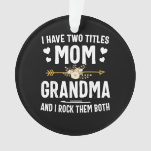 I Have Two Titles Mom and Grandma Ornament
