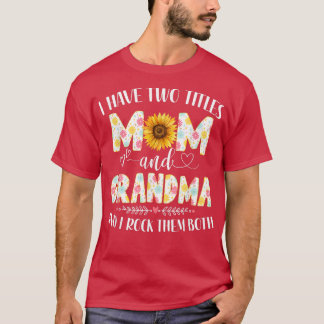 I Have Two Titles Mom And Grandma Sunflower Mother T-Shirt