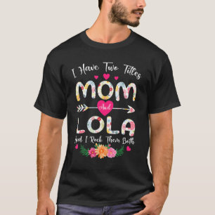 I Have Two Titles Mom And Lola Floral Grandma T-Shirt