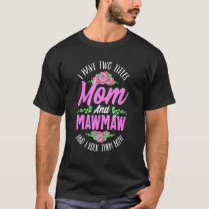 I Have Two Titles Mom And Mawmaw Cute Mothers Day T-Shirt