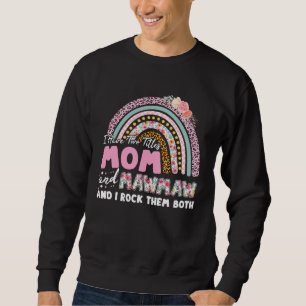 I Have Two Titles Mom And Mawmaw Mother s Day Rain Sweatshirt