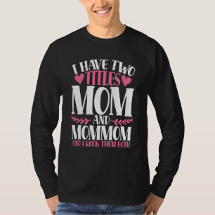 I Have Two Titles Mom And Mommom And I Rock Them B T-Shirt