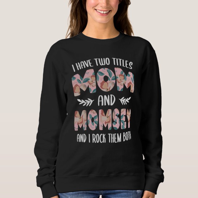 I have two Titles Mom and Momsey Mothers Day idea  Sweatshirt (Front)