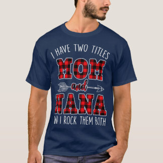 I Have Two Titles Mom And Nana And I Rock Them Bot T-Shirt