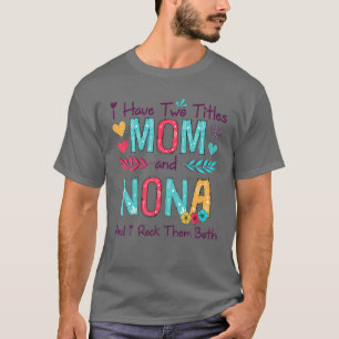 I Have Two Titles Mom And Nona Women Floral Decor T-Shirt