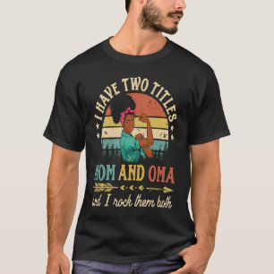 I Have Two Titles Mom And Oma African Women Black  T-Shirt