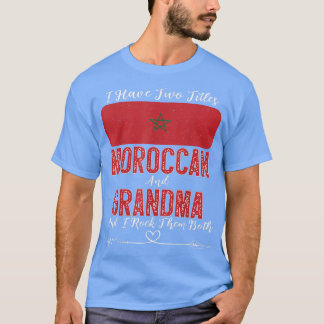I Have Two Titles Moroccan and Grandma Morocco  T-Shirt