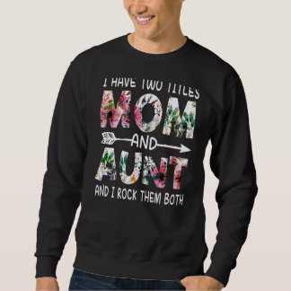 I Have Two Titles Mum And Aunt Floral Happy Mother Sweatshirt