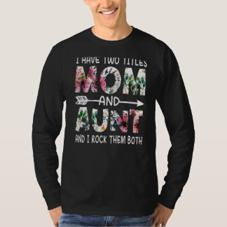 I Have Two Titles Mum And Aunt Floral Happy Mother T-Shirt