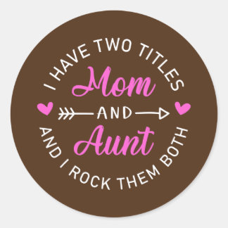 I Have Two Titles Mum And Aunt Funny Mother's Day Classic Round Sticker