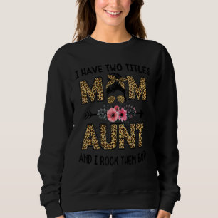 I Have Two Titles Mum And Aunt Leopard  For Women Sweatshirt