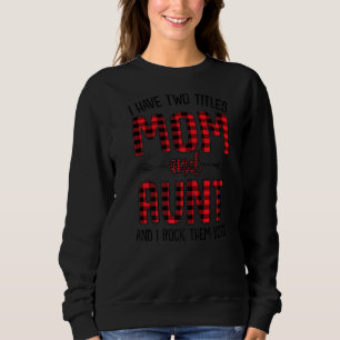 I Have Two Titles Mum And Aunt Mothers Day For Aun Sweatshirt