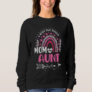 I Have Two Titles Mum And Aunt Mothers Day Rainbow Sweatshirt