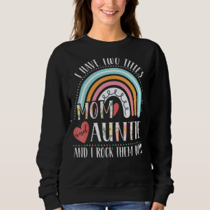 I Have Two Titles Mum And Auntie  Rainbow Mothers  Sweatshirt