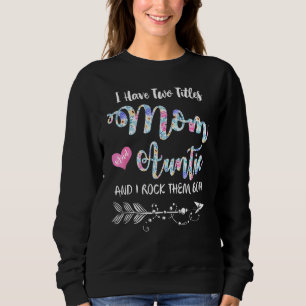 I Have Two Titles Mum And Auntie Sweatshirt