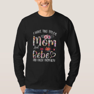 I Have Two Titles Mum And Bebe Floral Grandma Mum T-Shirt