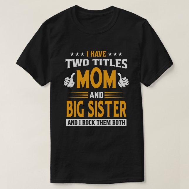 I Have Two Titles Mum And BIG SISTER And I Rock Th T-Shirt (Design Front)