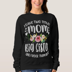 I Have Two Titles Mum And Big Sister Best Big Sist Sweatshirt