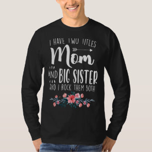 I Have Two Titles Mum And Big Sister I Rock Them B T-Shirt