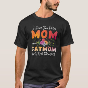 I Have Two Titles Mum And Cat Mum I Rock Them Moth T-Shirt