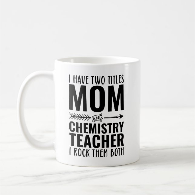 I Have Two Titles Mum And Chemistry Teacher I Rock Coffee Mug (Left)