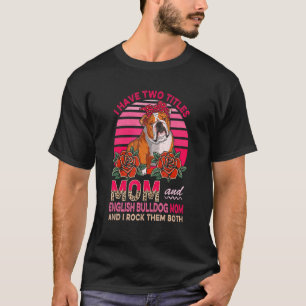 I Have Two Titles Mum And English Bulldog Mum Flow T-Shirt
