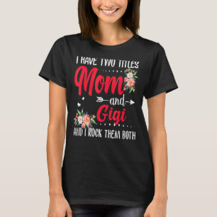 I Have Two Titles Mum And Gigi Best Gigi Mother's T-Shirt