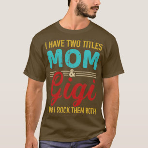 I have two titles mum and gigi grandma and rock bo T-Shirt