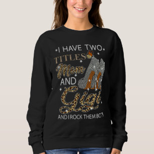 I Have Two Titles Mum And Gigi I Rock Them Both Mo Sweatshirt