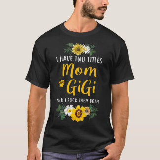 I Have Two Titles Mum And Gigi I Rock Them Both Su T-Shirt