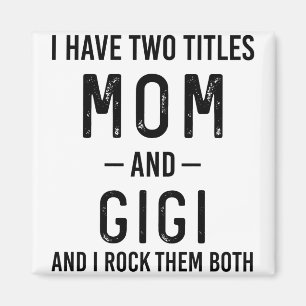 I Have Two Titles Mum And Gigi Mum Birthday Gift Magnet