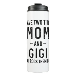 I Have Two Titles Mum And Gigi Mum Birthday Gift Thermal Tumbler