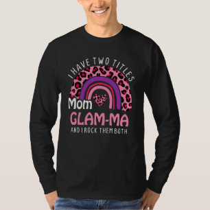 I Have Two Titles Mum And Glam Ma Leopard Rainbow T-Shirt