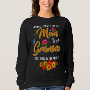 I Have Two Titles Mum And Gramma Flowers Mother's Sweatshirt