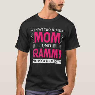 I Have Two Titles Mum And GRAMMY And I Rock Them B T-Shirt